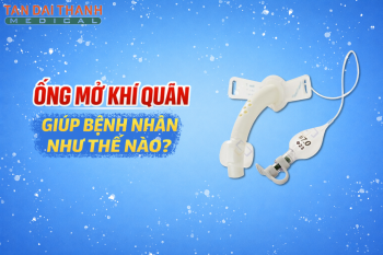 Ống mở quản giúp bệnh nhân thở như thế nào?